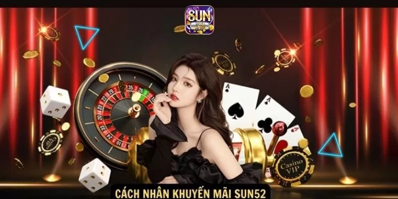 Khuyến mãi Sun52 – Những ưu đãi hấp dẫn nhất dành cho bạn 3 Lưu ý khi nhận khuyến mãi Sun52